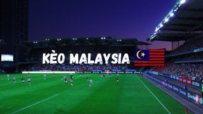 tỷ lệ kèo Malaysia